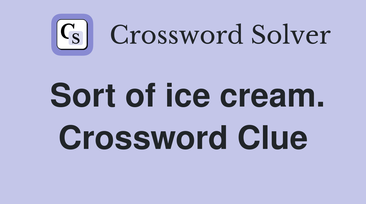 Sort of ice cream. Crossword Clue