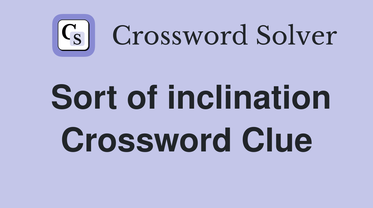 Sort of inclination Crossword Clue