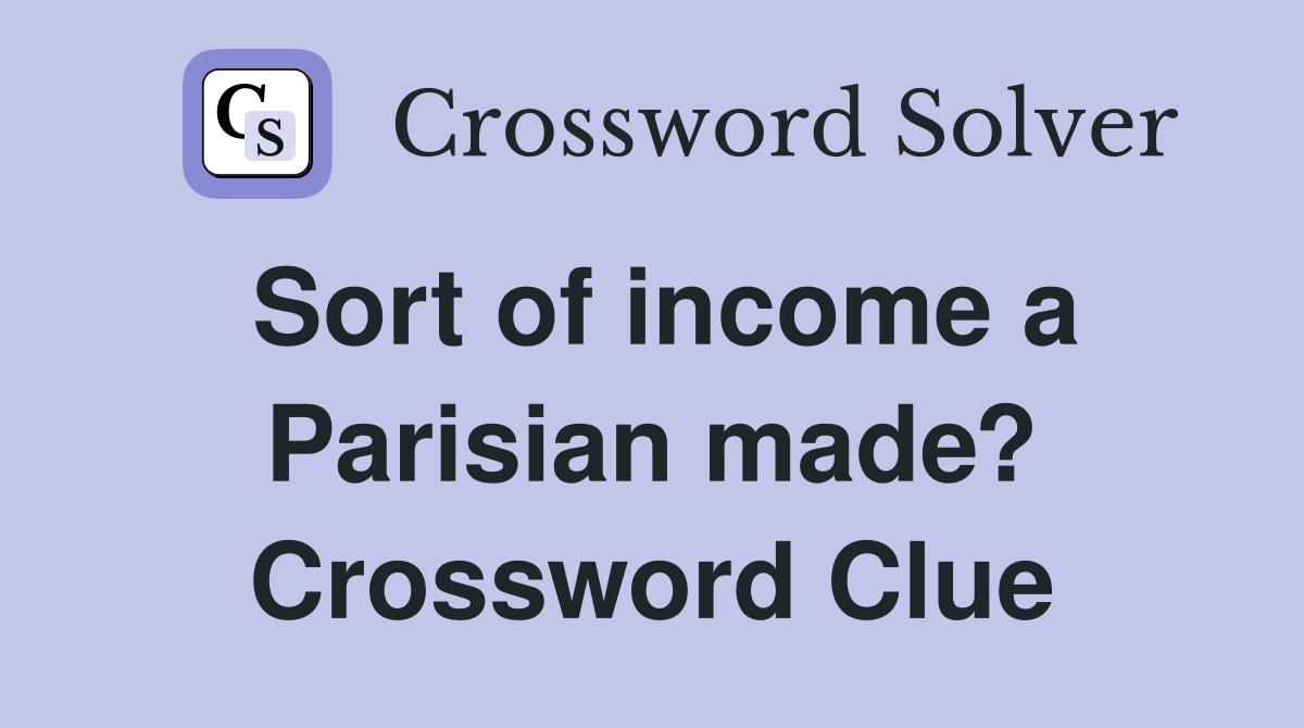 Sort of income a Parisian made? Crossword Clue