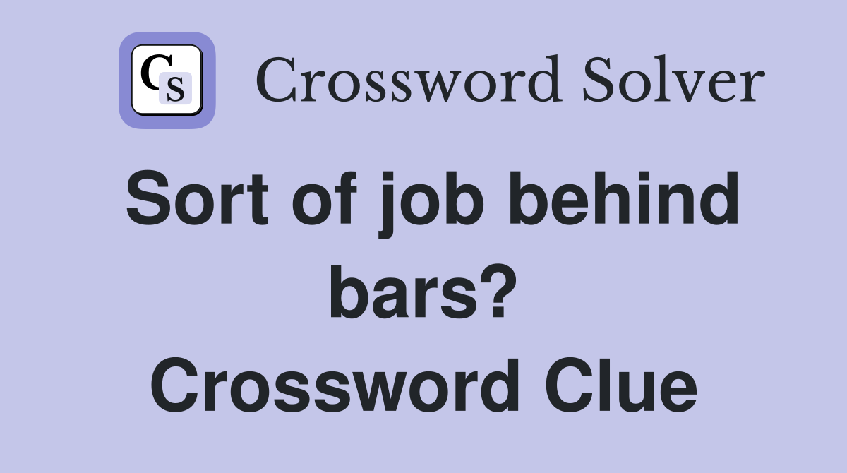 Sort of job behind bars? Crossword Clue