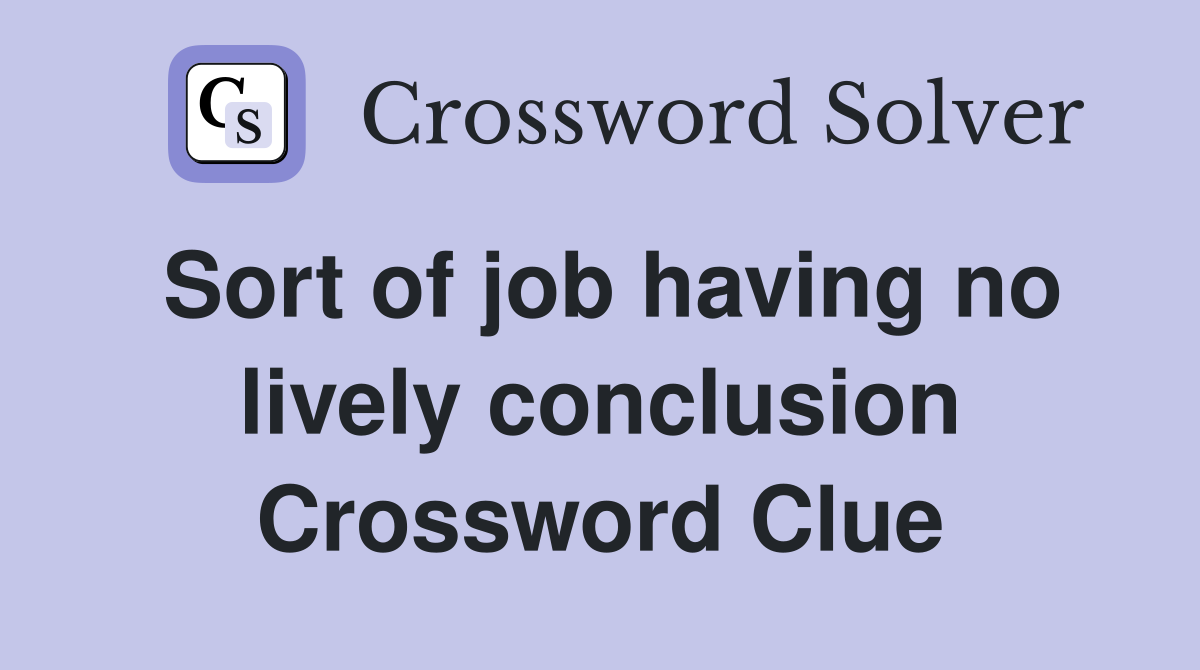 Sort of job having no lively conclusion Crossword Clue