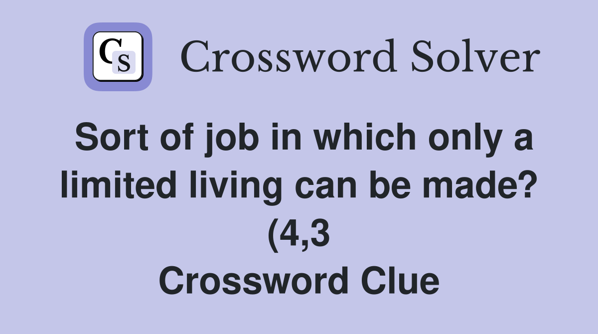 Sort of job in which only a limited living can be made? (4 3 Sort of job in which only a limited living can be made? (4 3