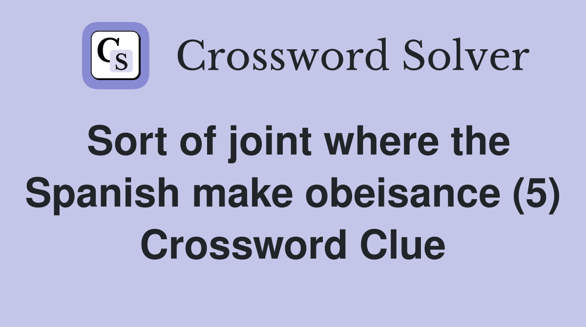 Sort of joint where the Spanish make obeisance (5) Crossword Clue