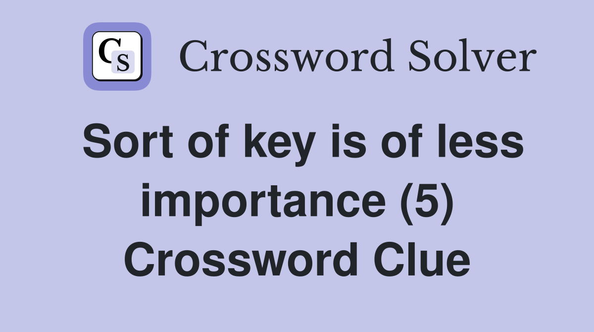 Sort of key is of less importance (5) Crossword Clue