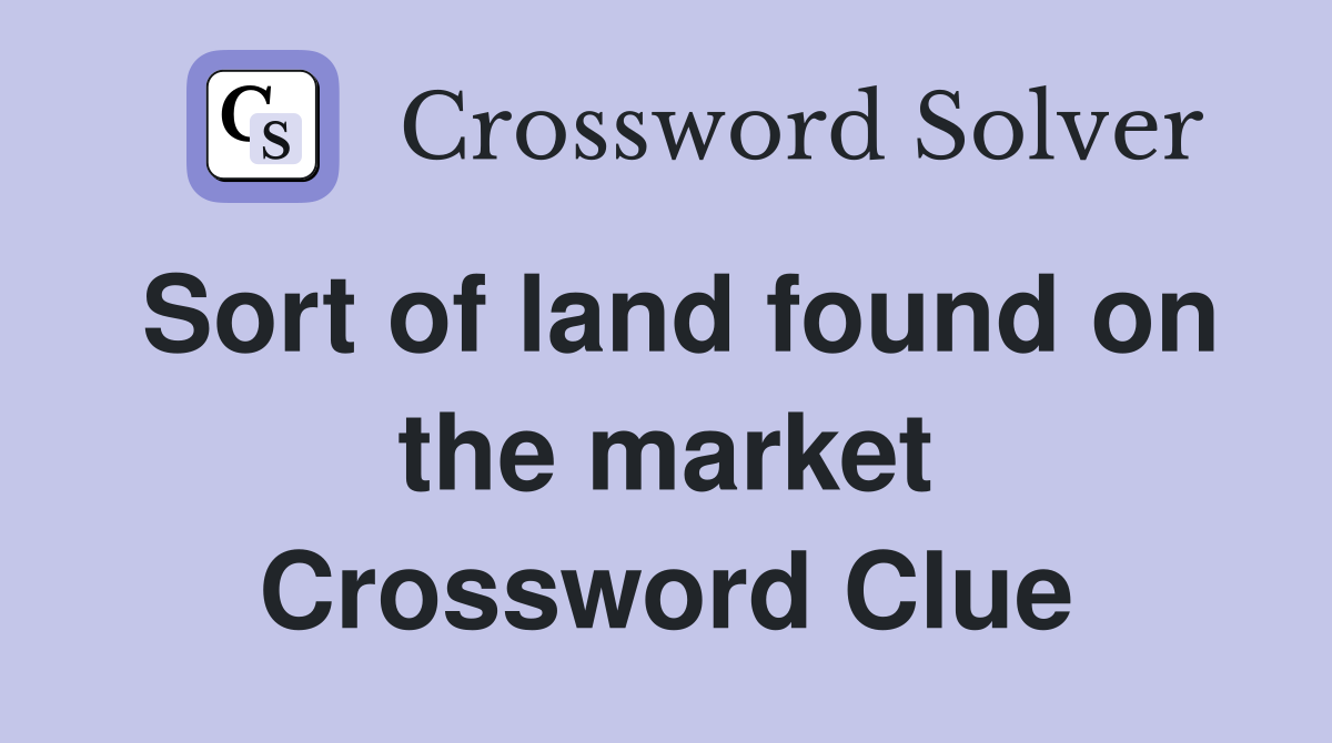 Sort of land found on the market Crossword Clue