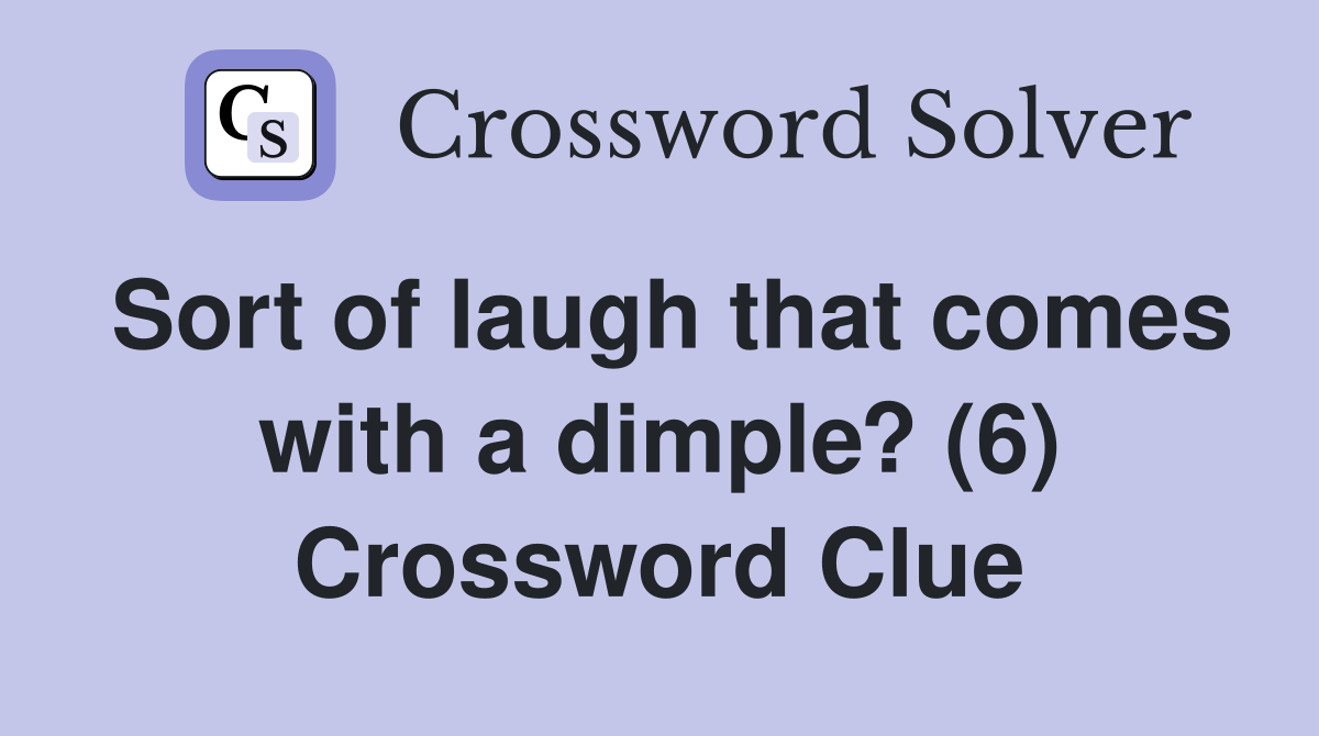Sort of laugh that comes with a dimple? (6) Crossword Clue
