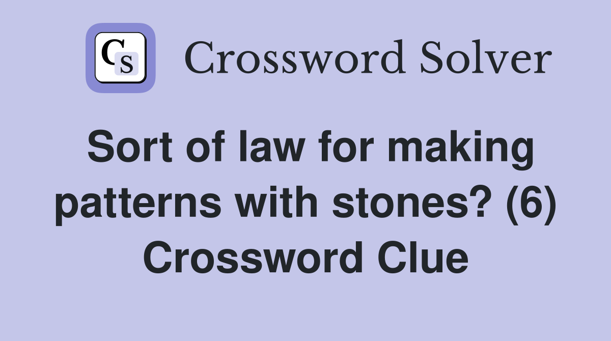 Sort of law for making patterns with stones? (6) Crossword Clue