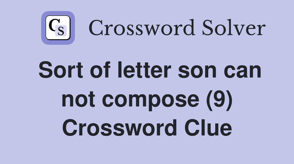 Sort of letter son can not compose (9) Crossword Clue