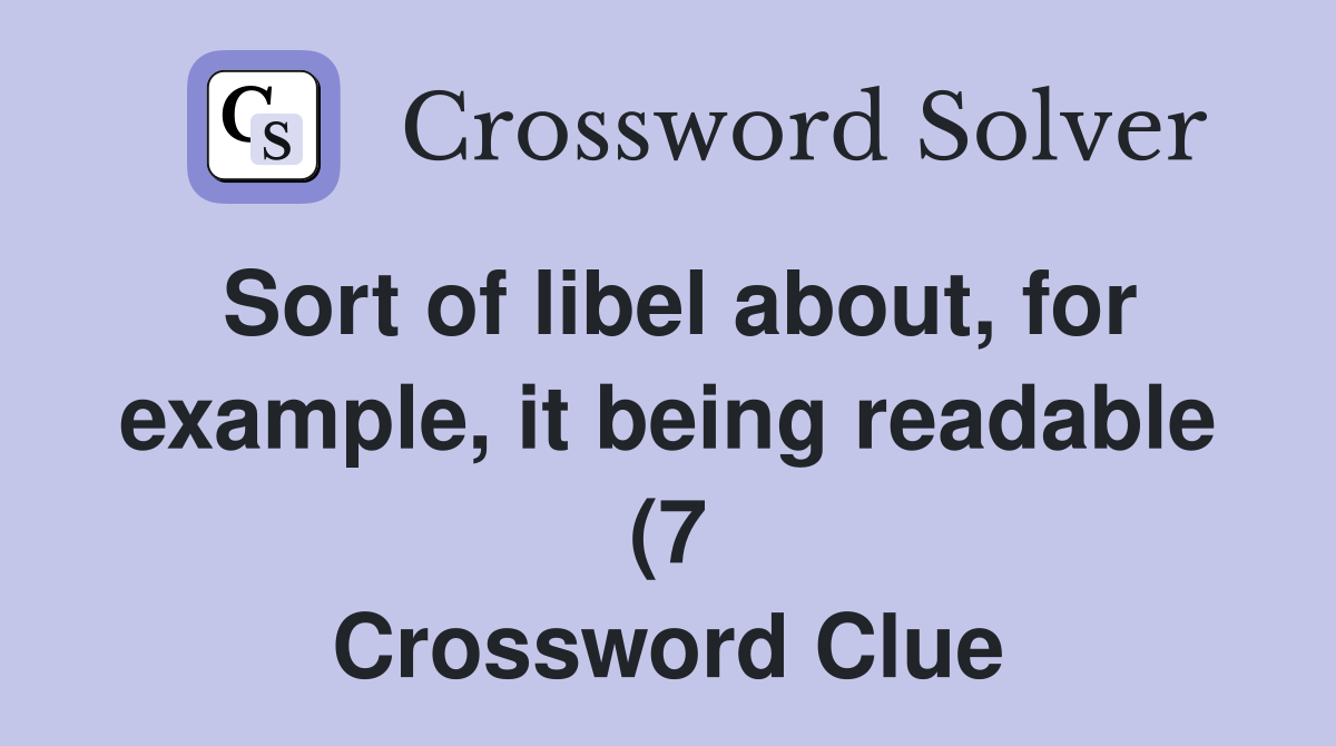 Sort of libel about for example it being readable (7) Crossword Sort of libel about for example it being readable (7) Crossword