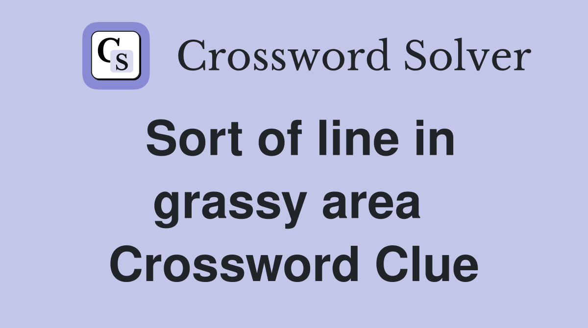 Sort of line in grassy area  Crossword Clue
