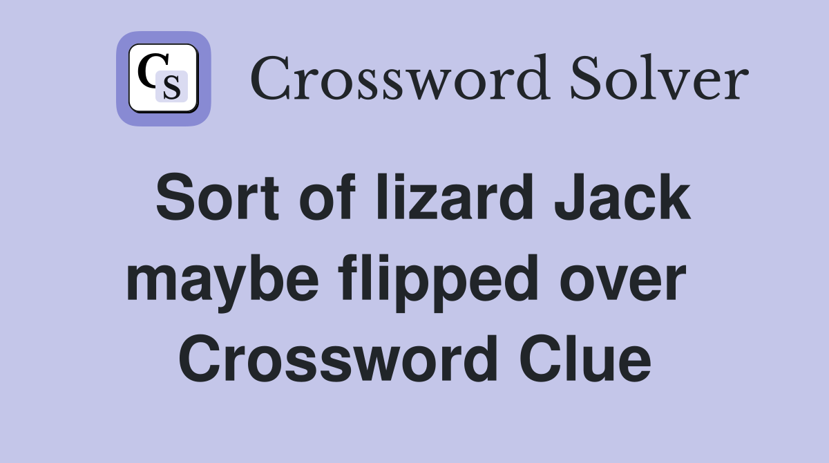 Sort of lizard Jack maybe flipped over  Crossword Clue