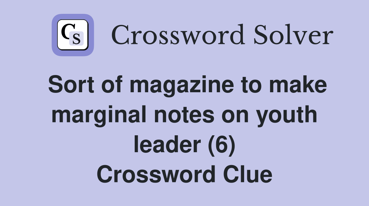 Sort of magazine to make marginal notes on youth leader (6) Crossword Clue