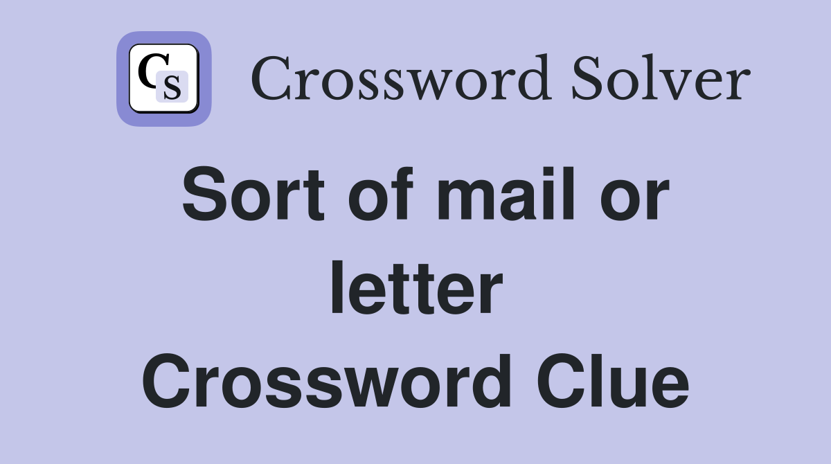 Sort of mail or letter Crossword Clue