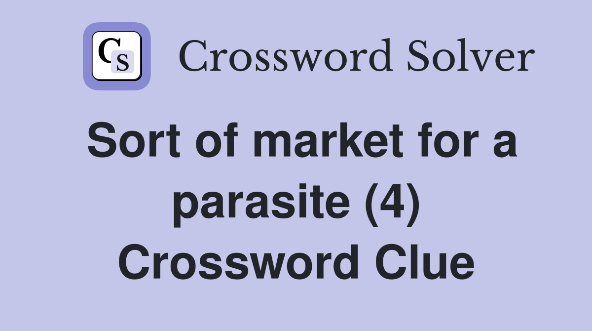 Sort of market for a parasite (4) Crossword Clue
