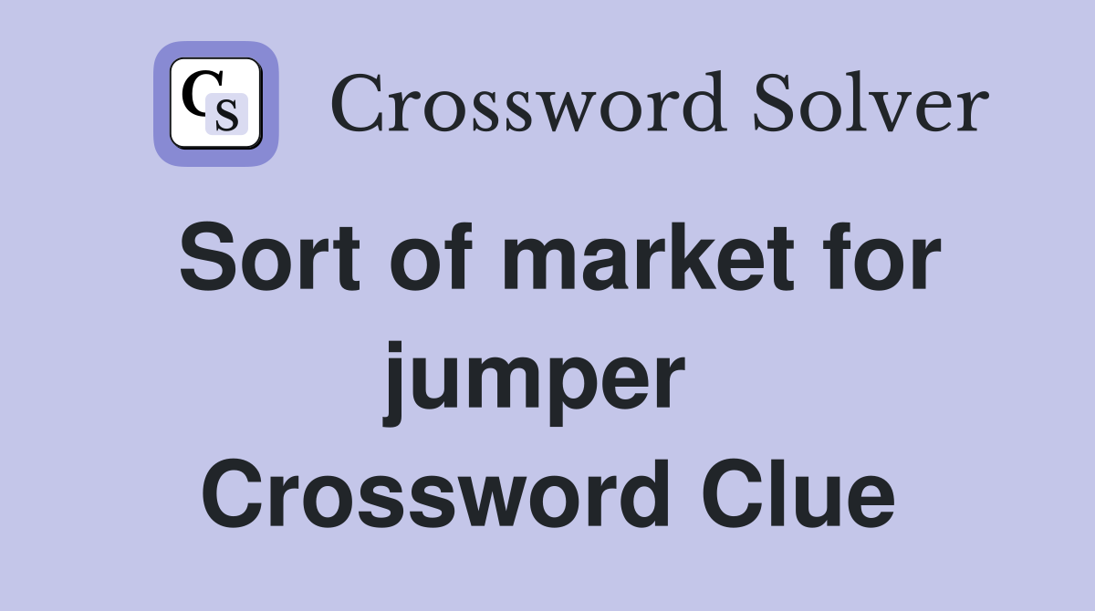 Sort of market for jumper  Crossword Clue