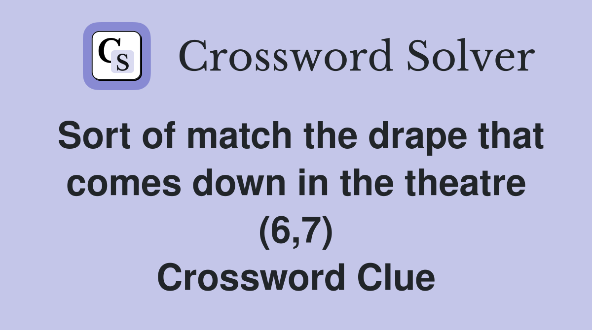 Sort of match the drape that comes down in the theatre (6,7) Crossword Clue
