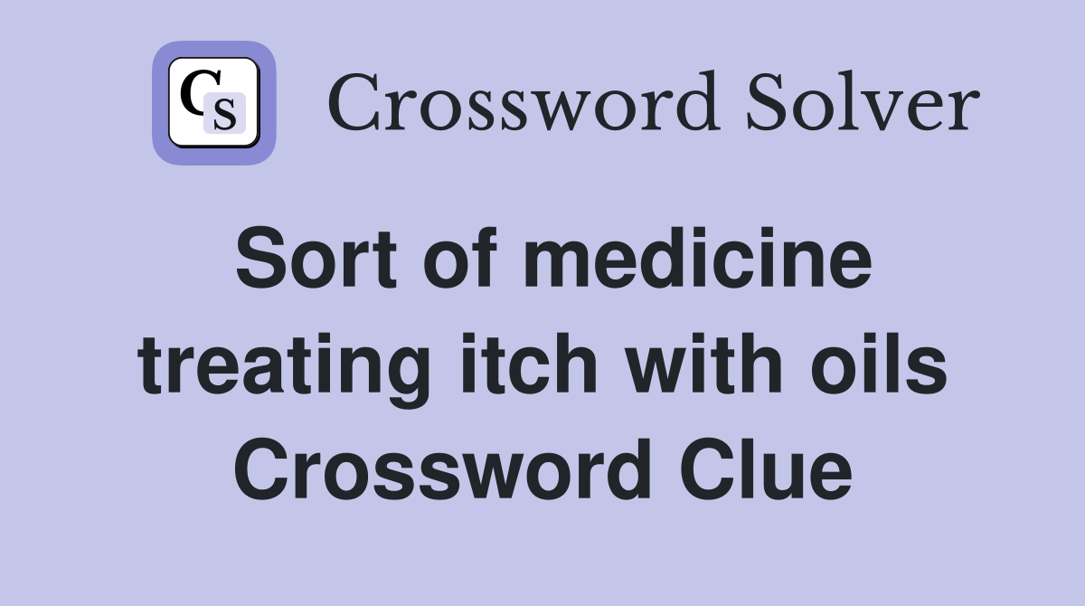 Sort of medicine treating itch with oils Crossword Clue