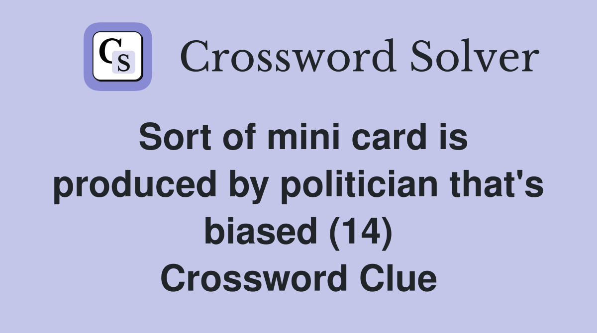 Sort of mini card is produced by politician that's biased (14) Crossword Clue