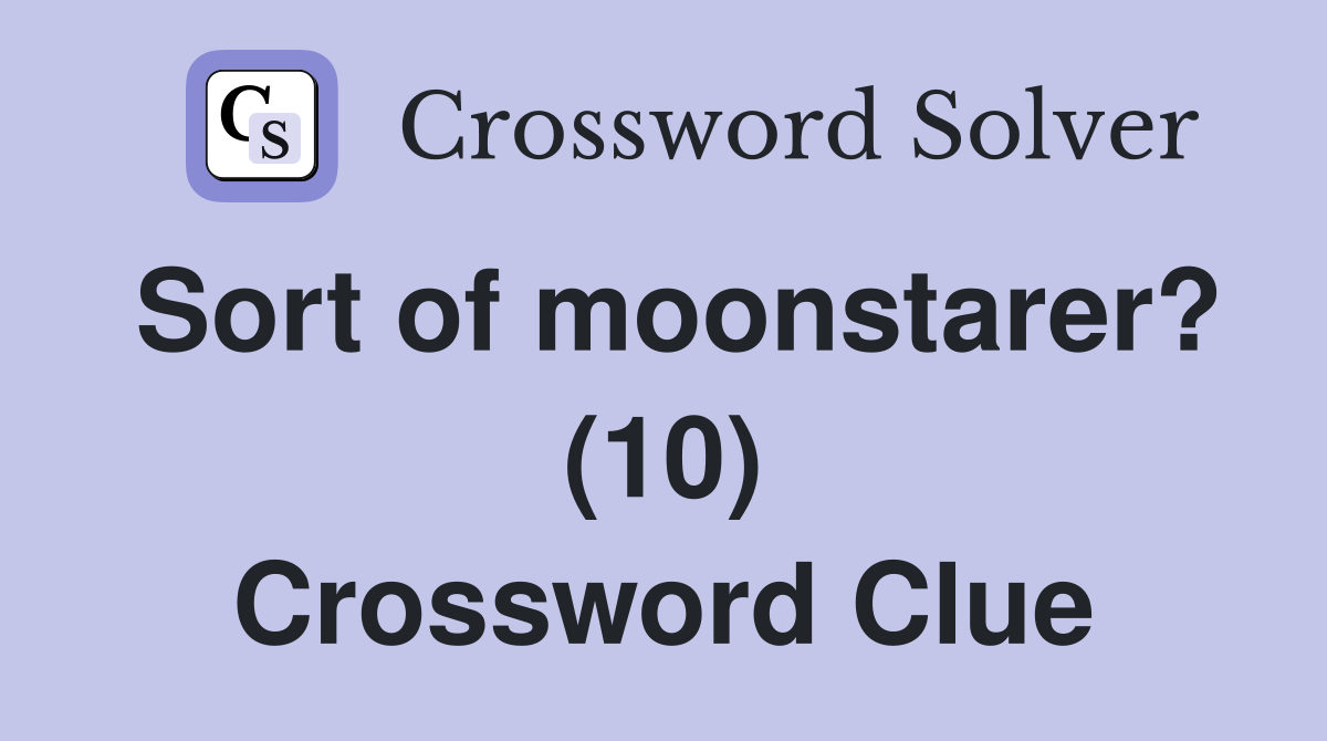 Sort of moonstarer? (10) Crossword Clue
