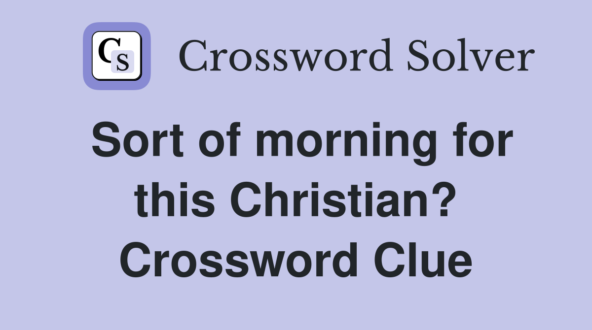 Sort of morning for this Christian? Crossword Clue