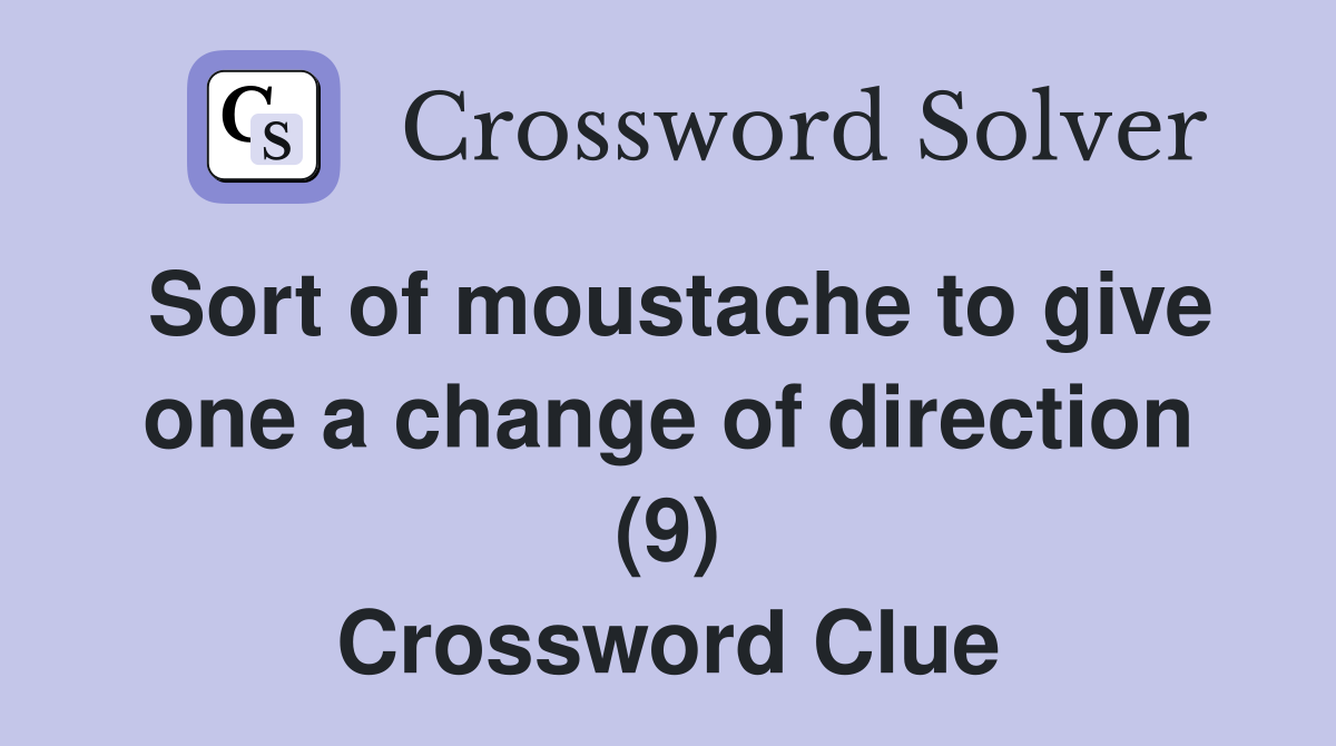 Sort of moustache to give one a change of direction (9) Crossword Clue