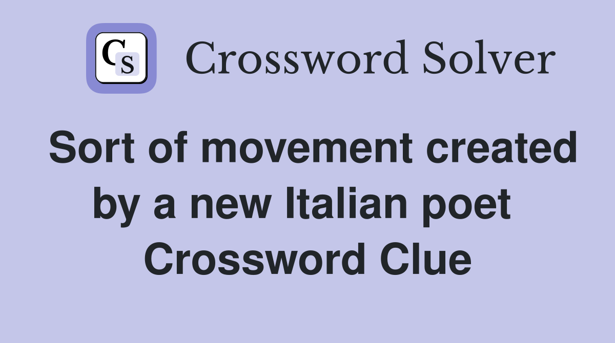Sort of movement created by a new Italian poet  Crossword Clue