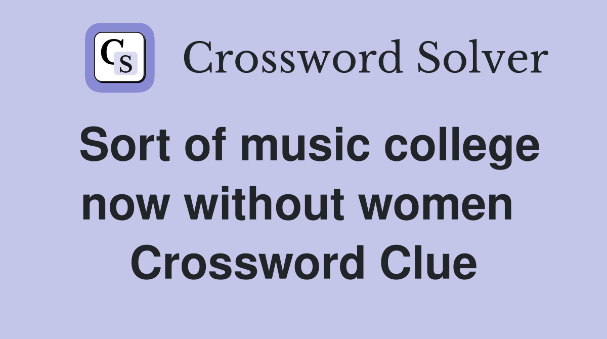 Sort of music college now without women  Crossword Clue
