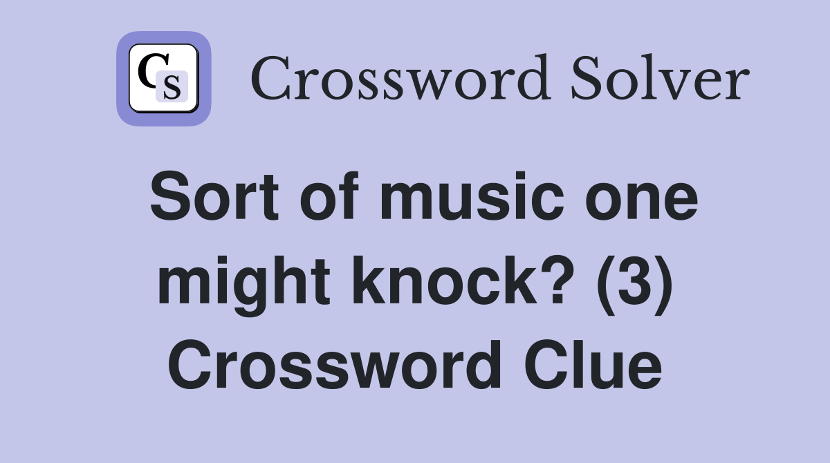 Sort of music one might knock? (3) Crossword Clue