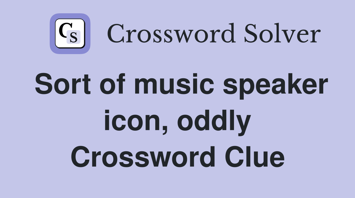 Sort of music speaker icon, oddly Crossword Clue