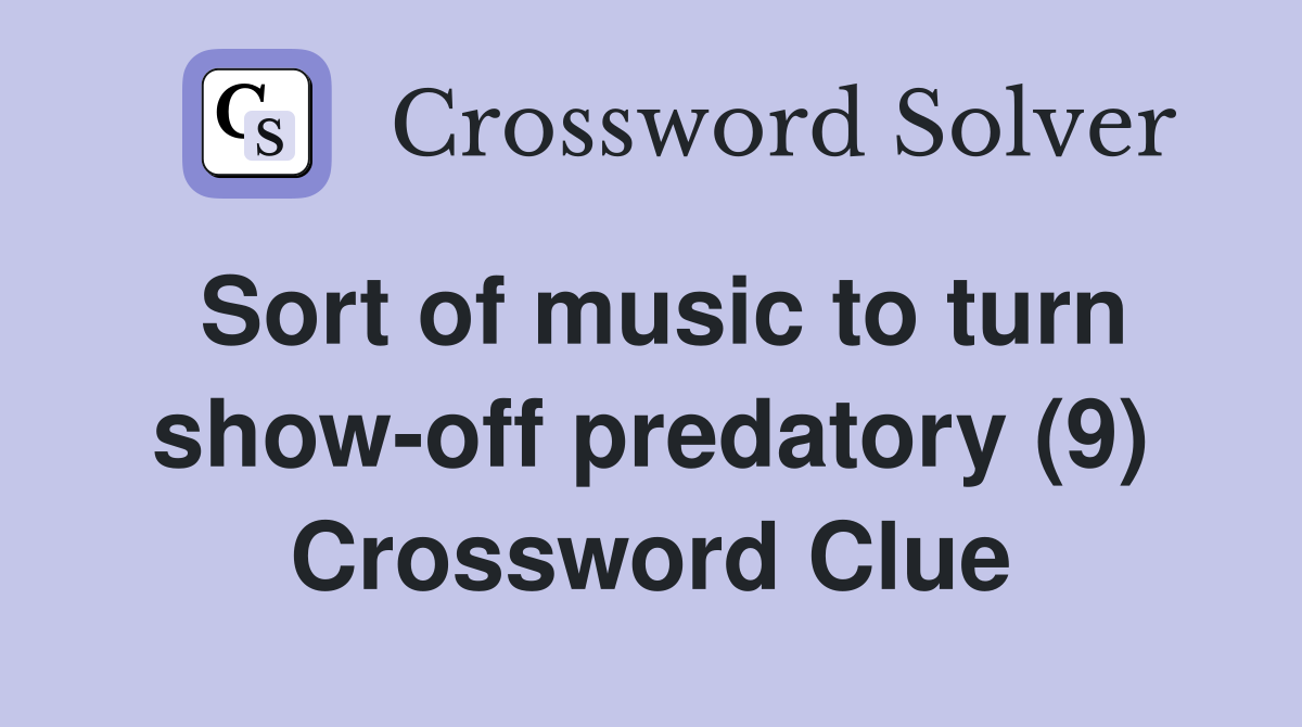 Sort of music to turn show-off predatory (9) Crossword Clue
