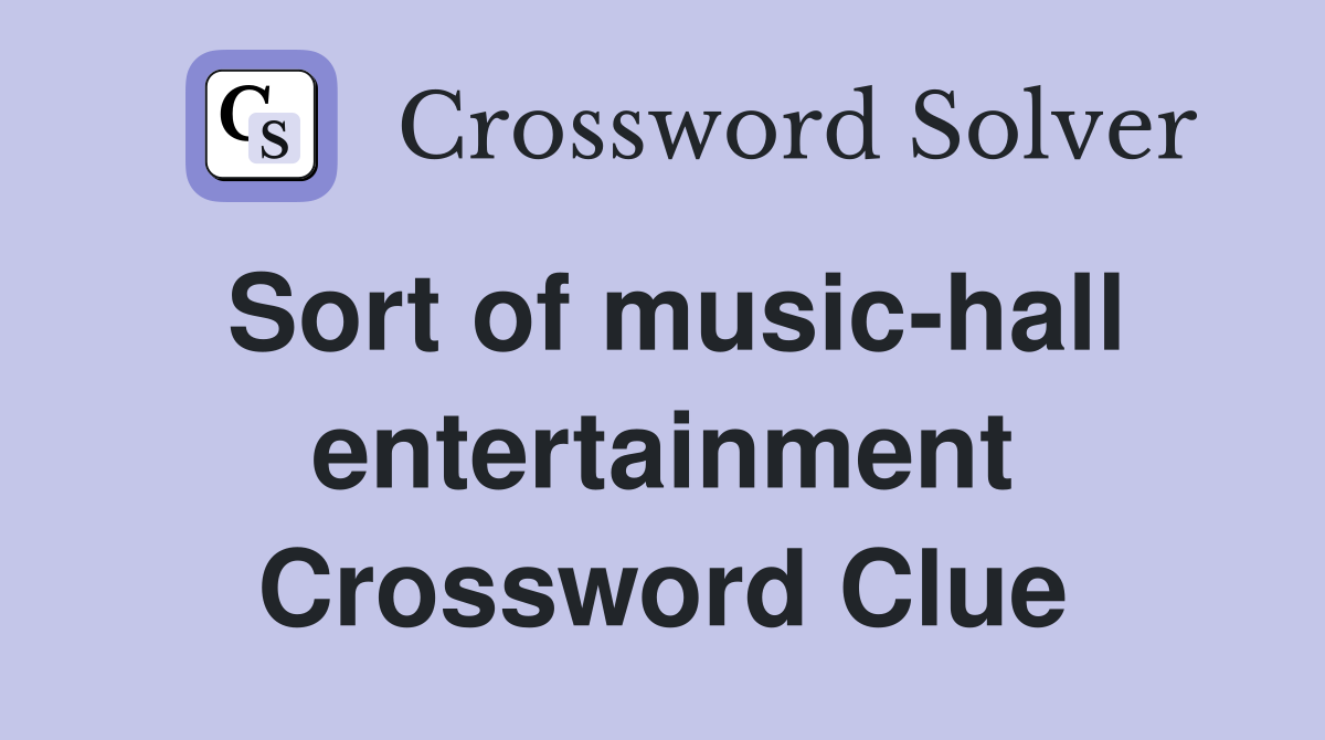 Sort of music-hall entertainment Crossword Clue