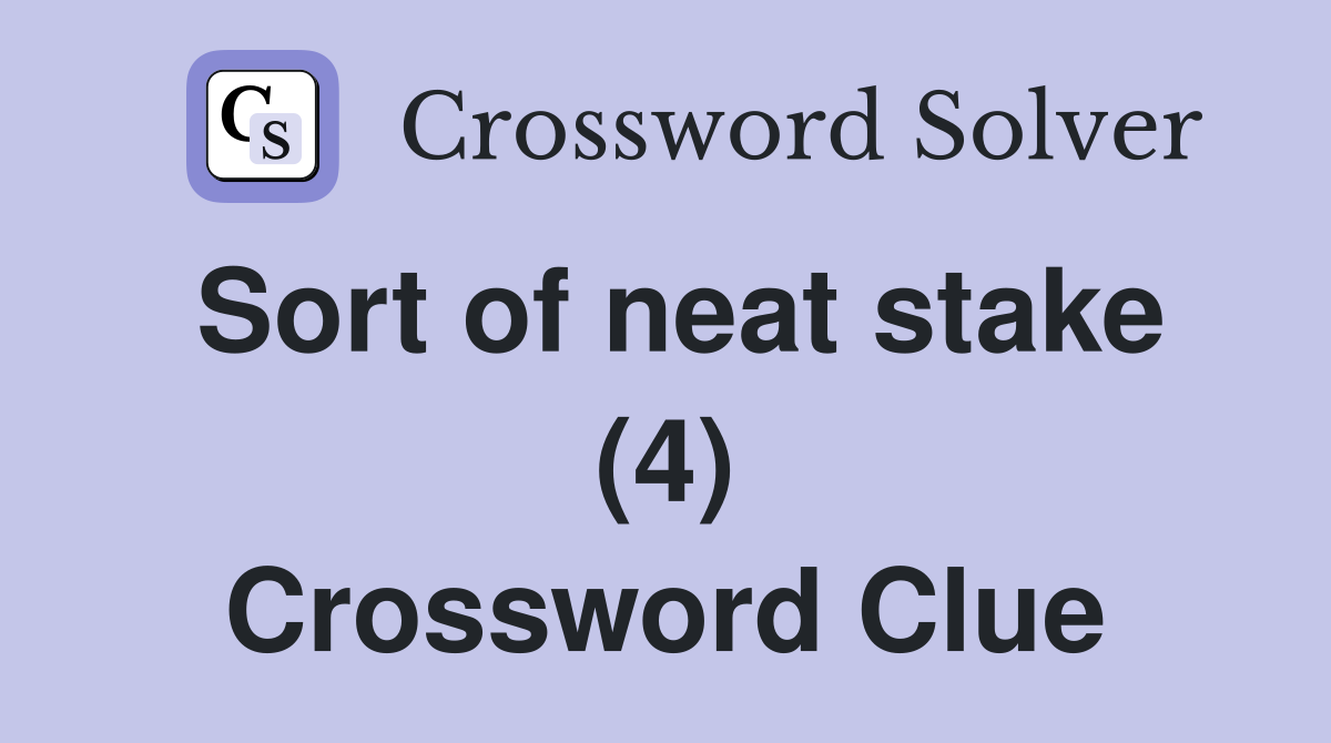 Sort of neat stake (4) Crossword Clue