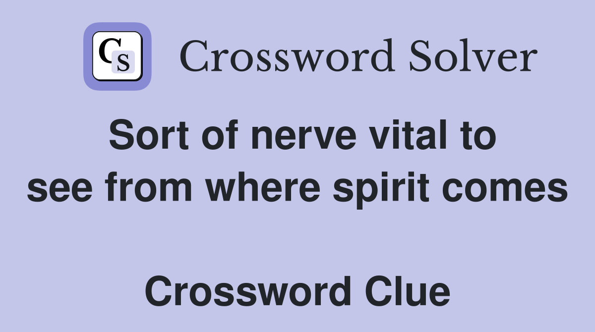 Sort of nerve vital to see from where spirit comes  Crossword Clue