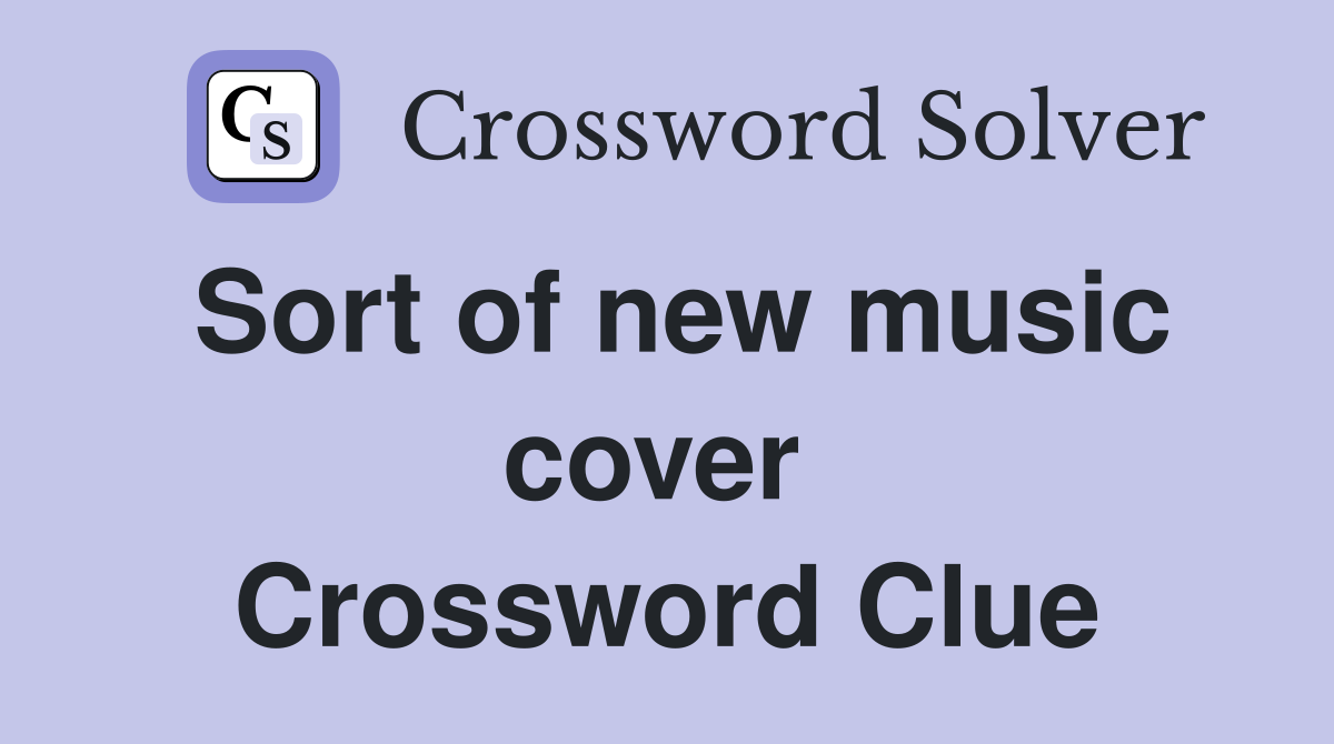 Sort of new music cover  Crossword Clue