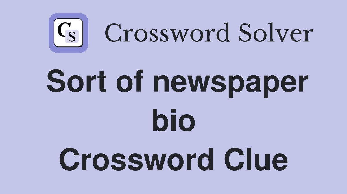 Sort of newspaper bio Crossword Clue