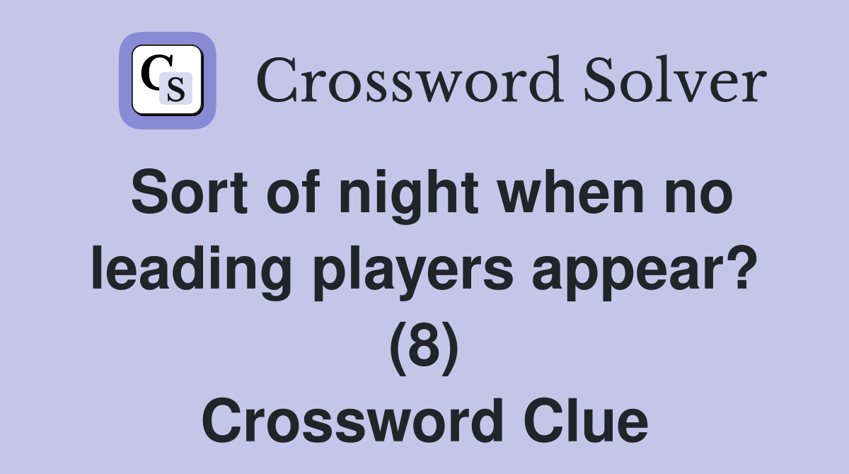 Sort of night when no leading players appear? (8) Crossword Clue