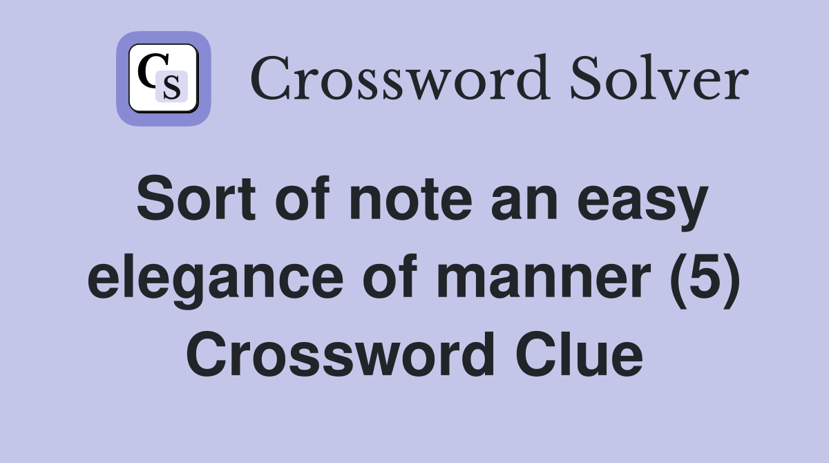 Sort of note an easy elegance of manner (5) Crossword Clue