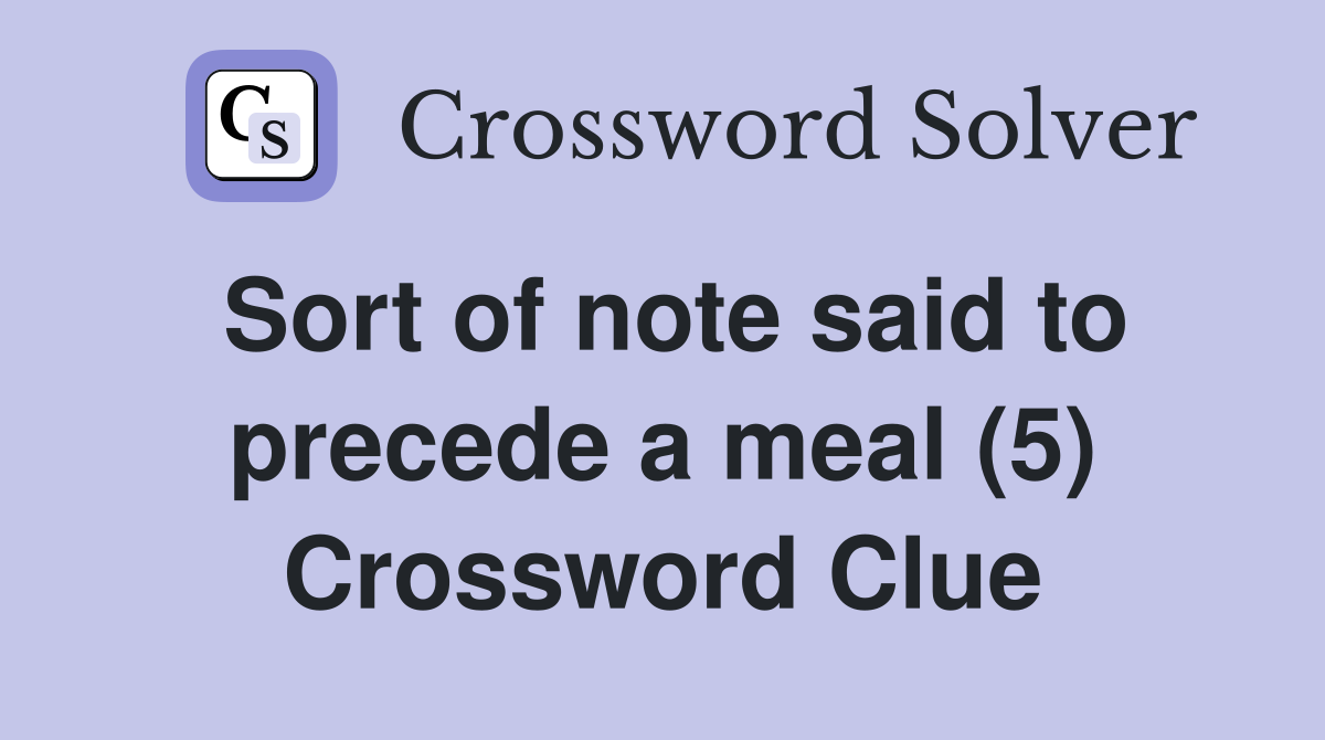 Sort of note said to precede a meal (5) Crossword Clue
