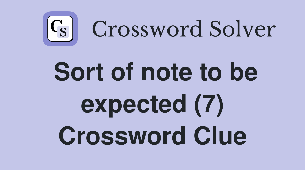 Sort of note to be expected (7) Crossword Clue