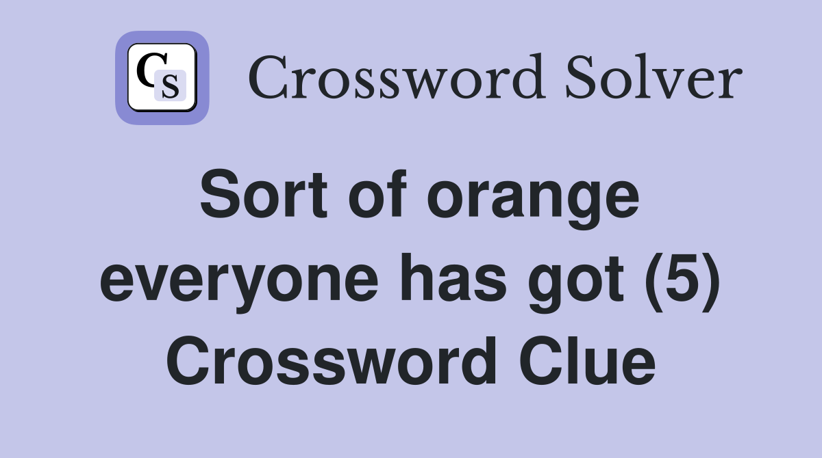 Sort of orange everyone has got (5) Crossword Clue