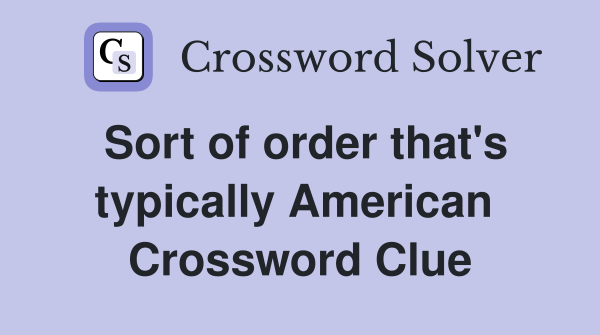 Sort of order that's typically American  Crossword Clue