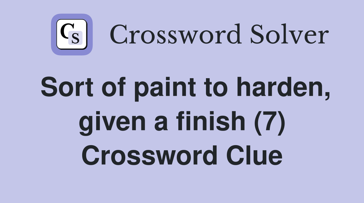 Sort of paint to harden, given a finish (7) Crossword Clue