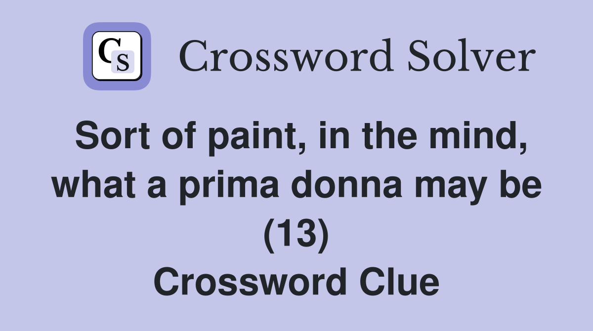 Sort of paint, in the mind, what a prima donna may be (13) Crossword Clue