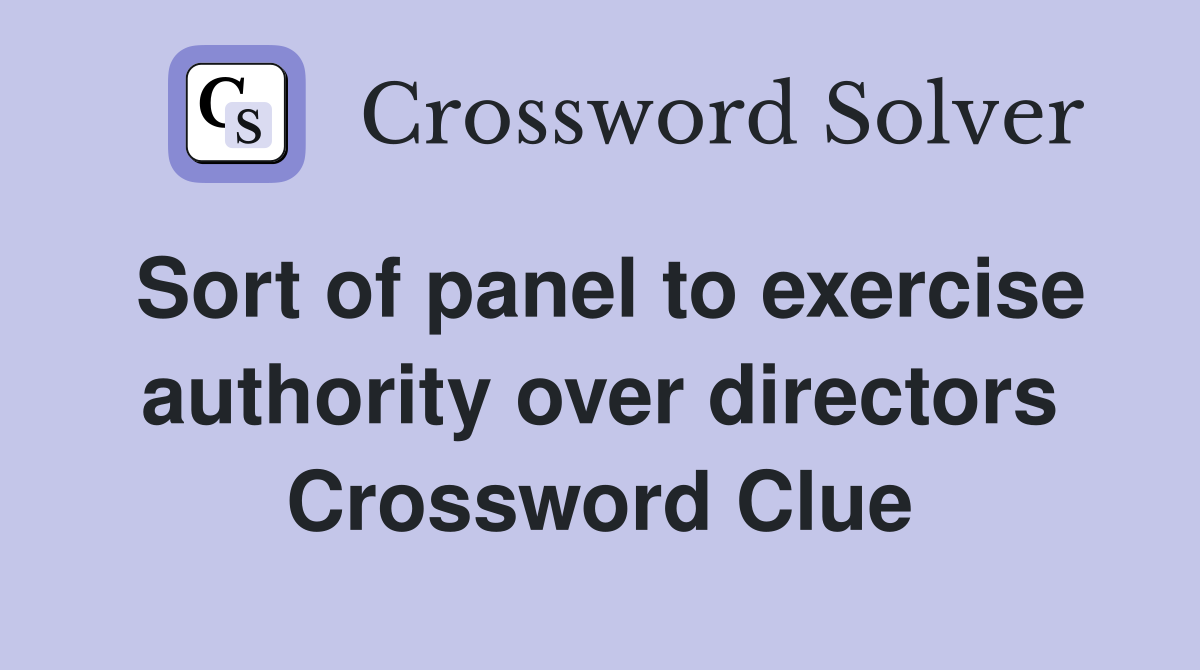 Sort of panel to exercise authority over directors Crossword Clue