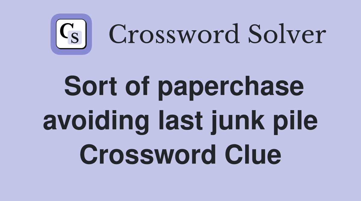 Sort of paperchase avoiding last junk pile Crossword Clue