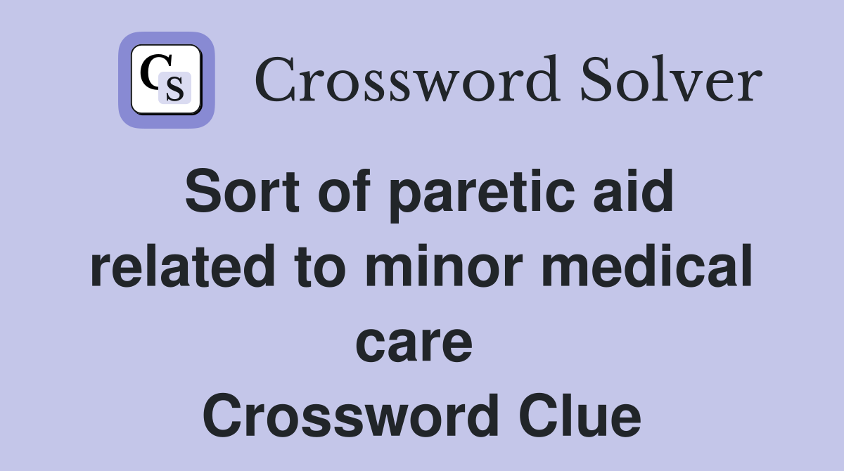 Sort of paretic aid related to minor medical care  Crossword Clue
