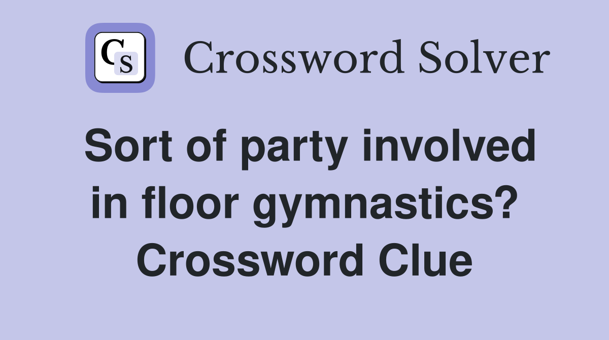 Sort of party involved in floor gymnastics? Crossword Clue