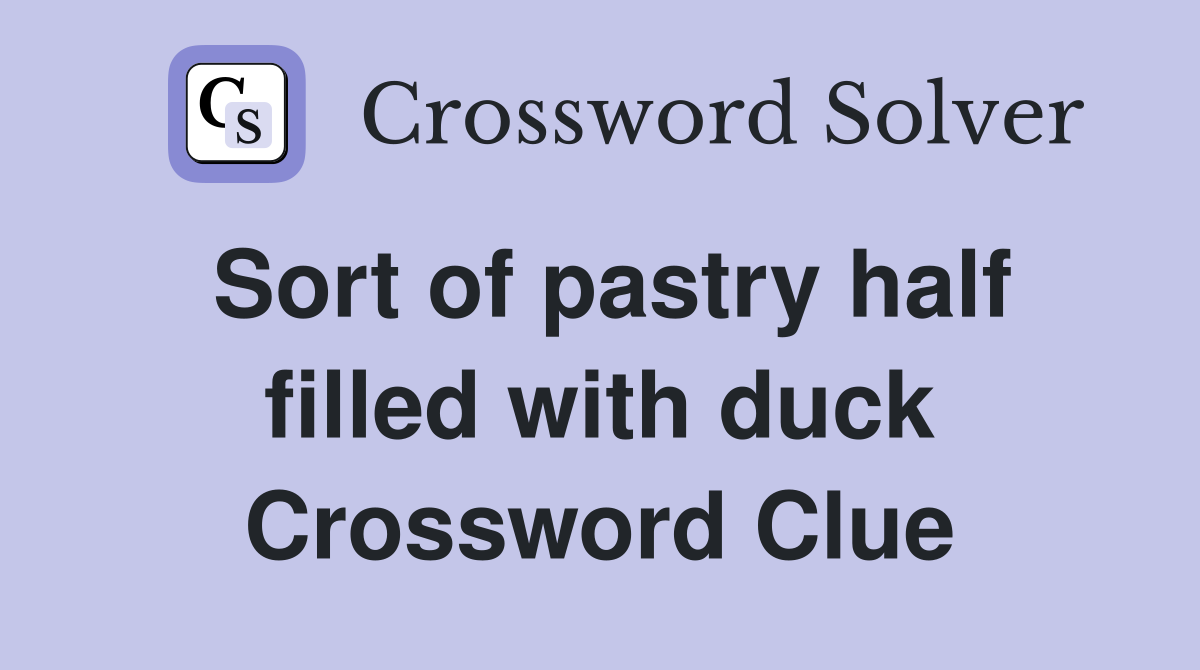 Sort of pastry half filled with duck Crossword Clue