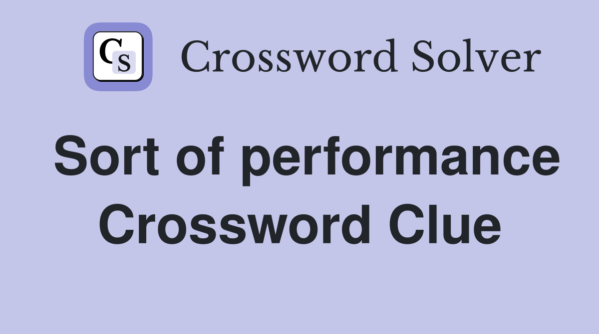 Sort of performance Crossword Clue