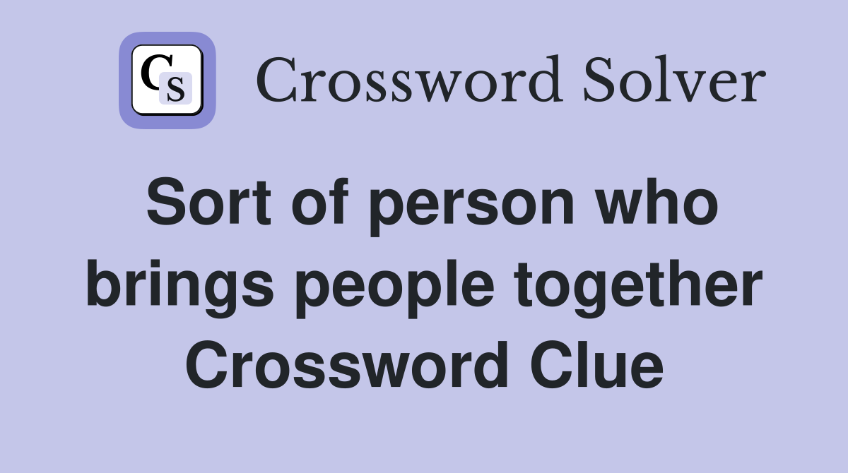 Sort of person who brings people together Crossword Clue